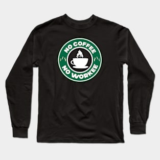 No Coffee No Workee Long Sleeve T-Shirt